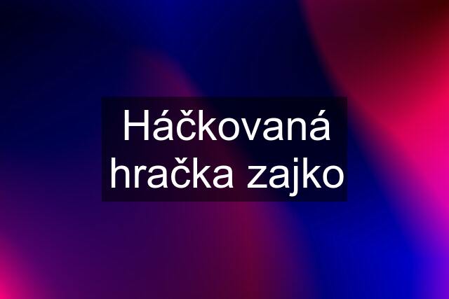 Háčkovaná hračka zajko