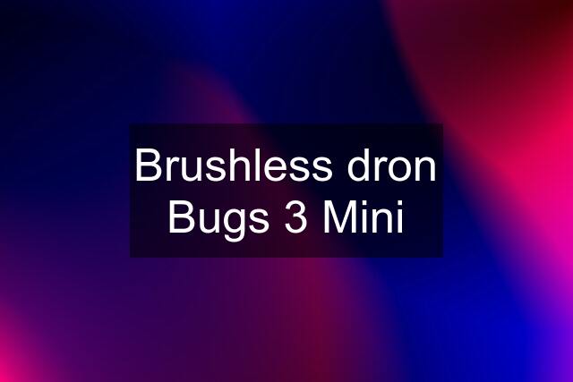 Brushless dron Bugs 3 Mini