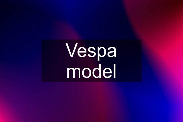 Vespa model