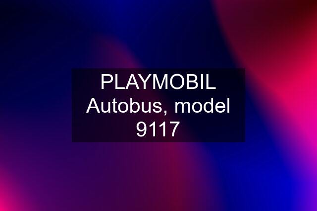 PLAYMOBIL Autobus, model 9117