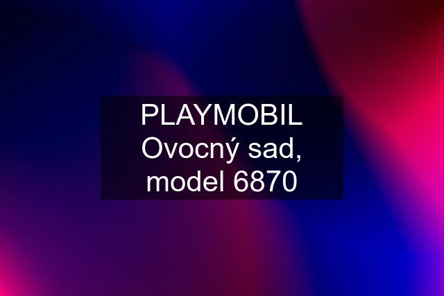 PLAYMOBIL Ovocný sad, model 6870