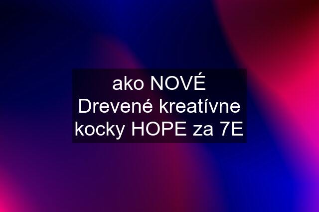 ako "NOVÉ" Drevené kreatívne kocky HOPE za 7E