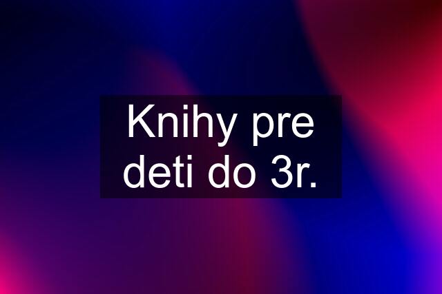 Knihy pre deti do 3r.