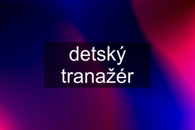 detský tranažér