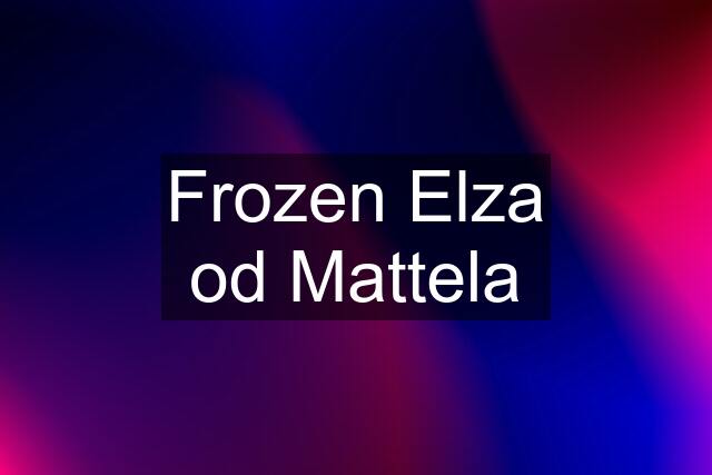 Frozen Elza od Mattela