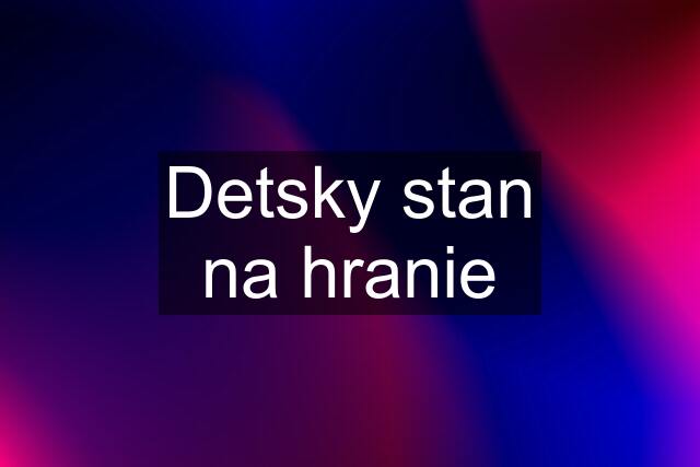 Detsky stan na hranie