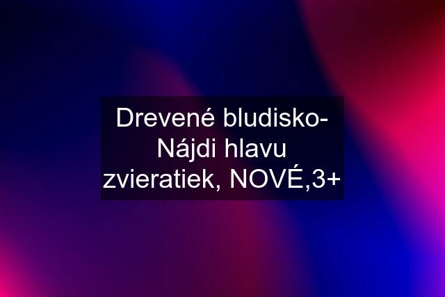 Drevené bludisko- Nájdi hlavu zvieratiek, NOVÉ,3+