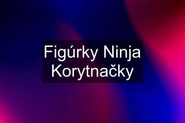 Figúrky Ninja Korytnačky