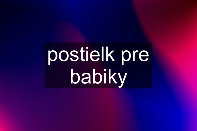 postielk pre babiky