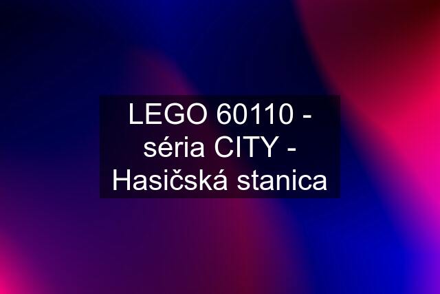 LEGO 60110 - séria CITY - Hasičská stanica