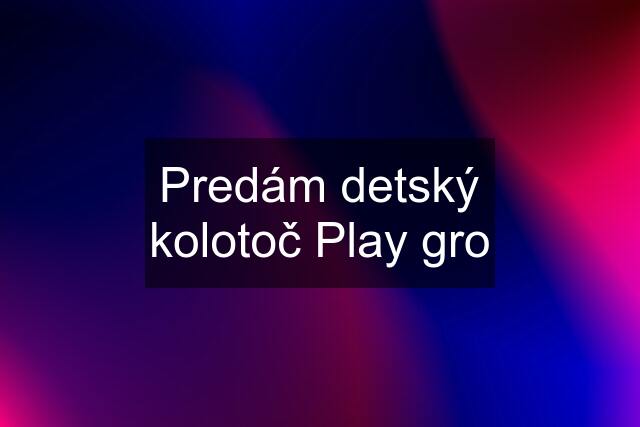 Predám detský kolotoč Play gro