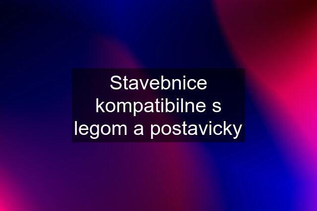 Stavebnice kompatibilne s legom a postavicky