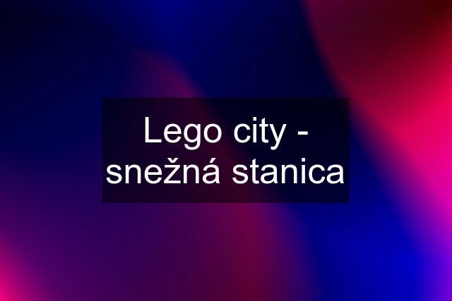 Lego city - snežná stanica