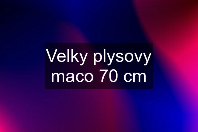 Velky plysovy maco 70 cm