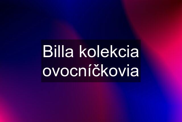 Billa kolekcia ovocníčkovia