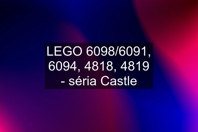 LEGO 6098/6091, 6094, 4818, 4819 - séria Castle