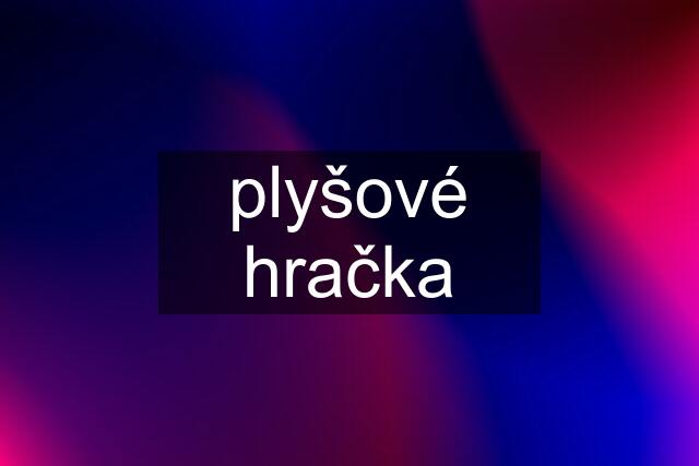 plyšové hračka