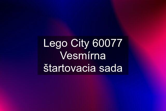 Lego City 60077 Vesmírna štartovacia sada