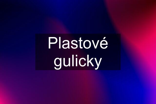 Plastové gulicky