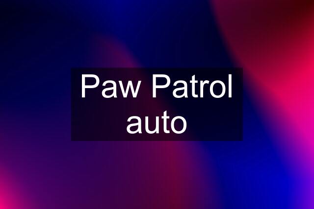 Paw Patrol auto