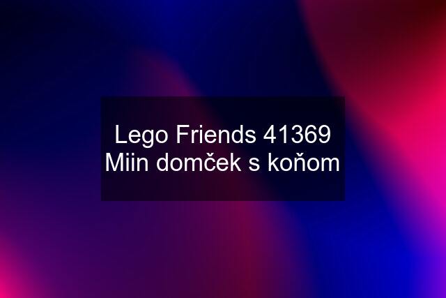 Lego Friends 41369 Miin domček s koňom