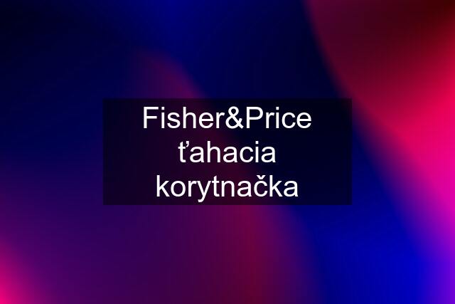 Fisher&Price ťahacia korytnačka