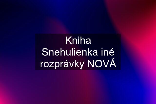 Kniha Snehulienka iné rozprávky NOVÁ