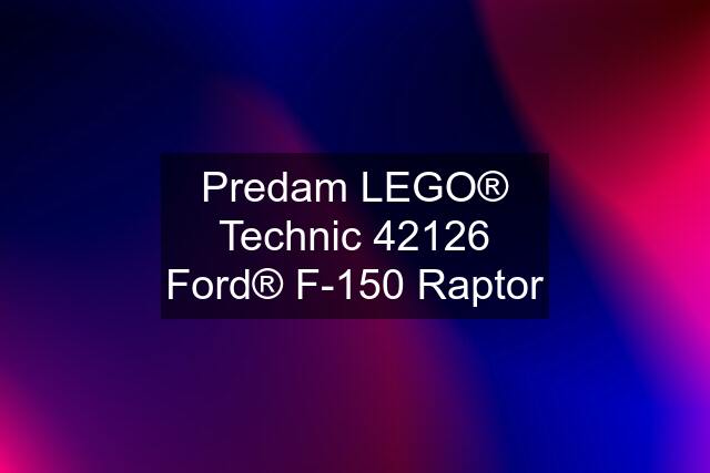 Predam LEGO® Technic 42126 Ford® F-150 Raptor