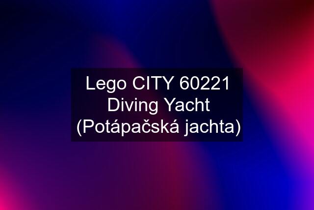 Lego CITY 60221 Diving Yacht (Potápačská jachta)