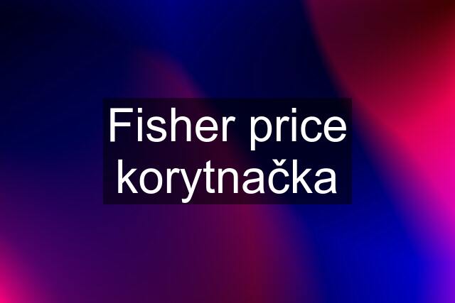 Fisher price korytnačka