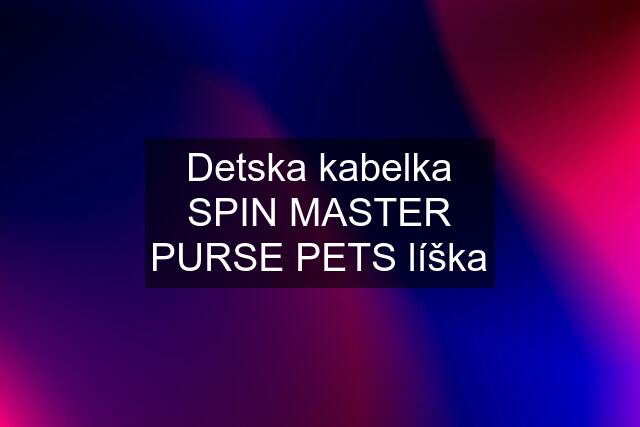 Detska kabelka SPIN MASTER PURSE PETS líška