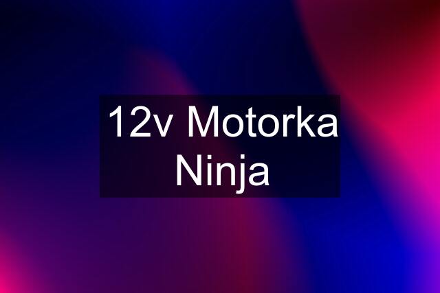 12v Motorka Ninja