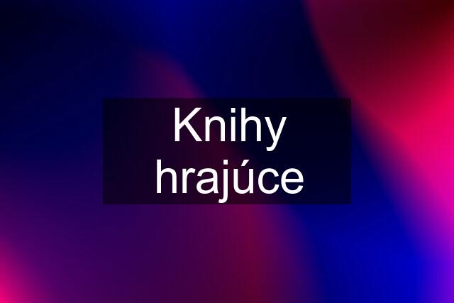 Knihy hrajúce