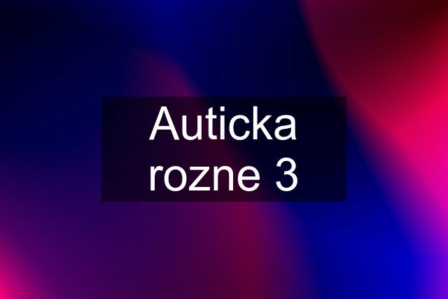 Auticka rozne 3