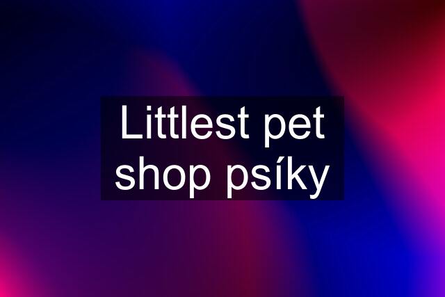 Littlest pet shop psíky