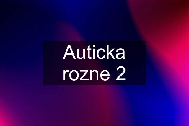 Auticka rozne 2