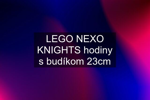 LEGO NEXO KNIGHTS hodiny s budíkom 23cm