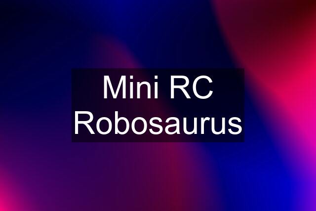 Mini RC Robosaurus