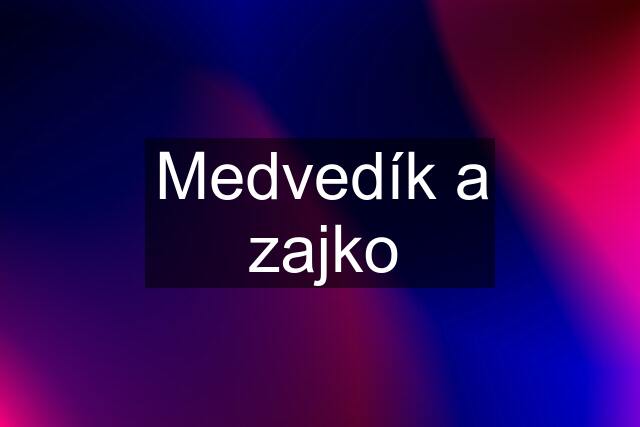 Medvedík a zajko