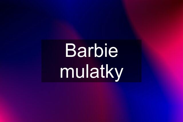 Barbie mulatky