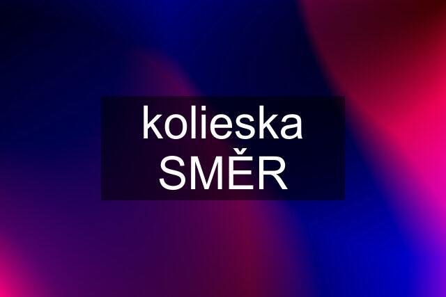 kolieska SMĚR