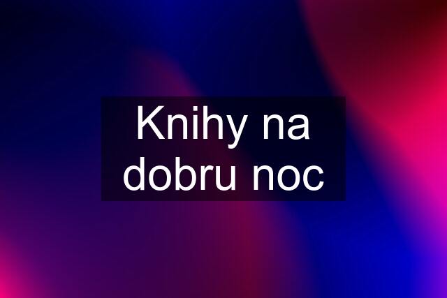 Knihy na dobru noc