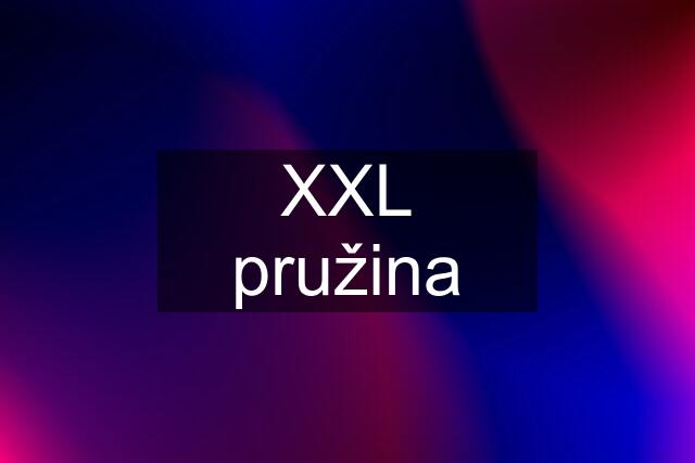 XXL pružina