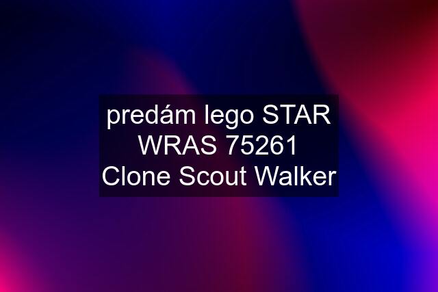 predám lego STAR WRAS 75261 Clone Scout Walker