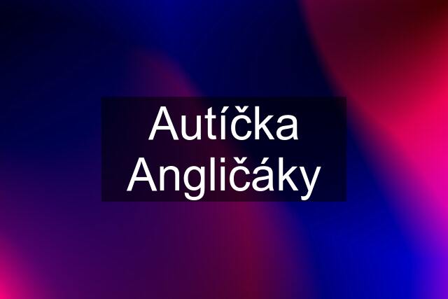 Autíčka Angličáky