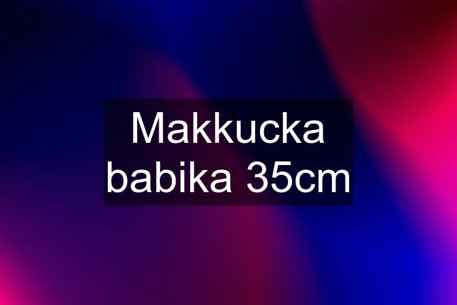 Makkucka babika 35cm