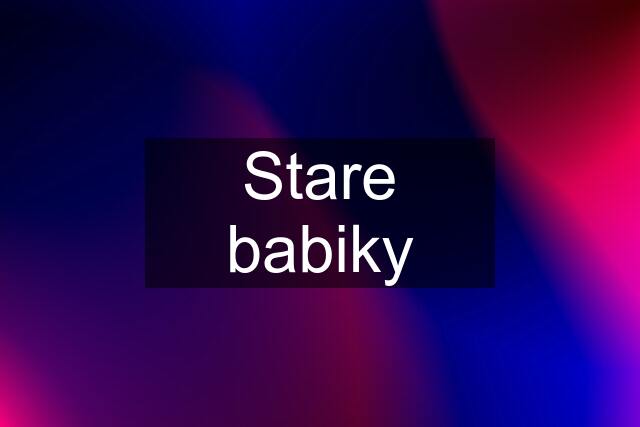 Stare babiky