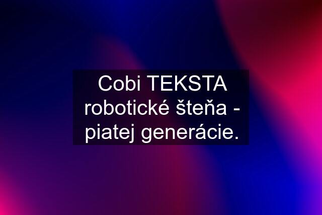 Cobi TEKSTA robotické šteňa - piatej generácie.