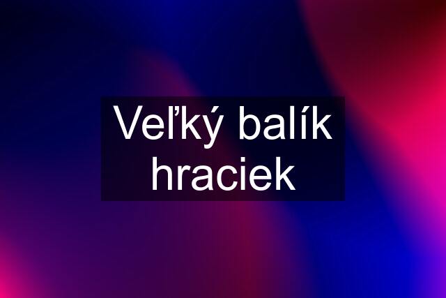 Veľký balík hraciek