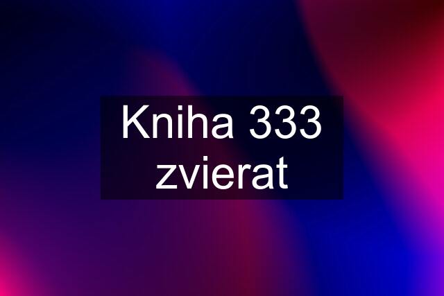 Kniha 333 zvierat